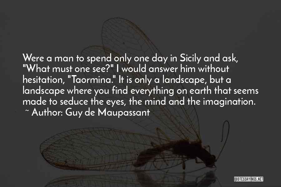 Eye And Mind Quotes By Guy De Maupassant