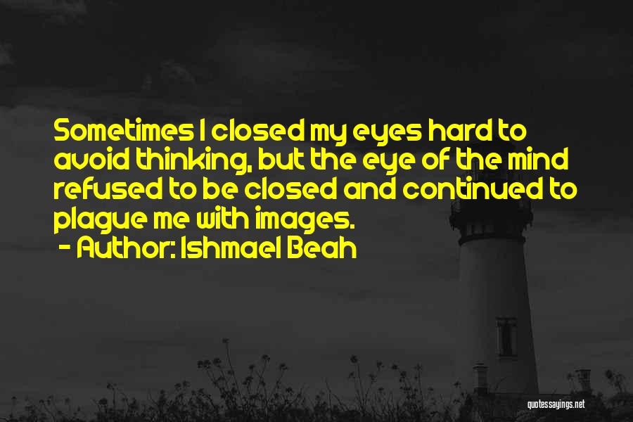 Eye And Mind Quotes By Ishmael Beah