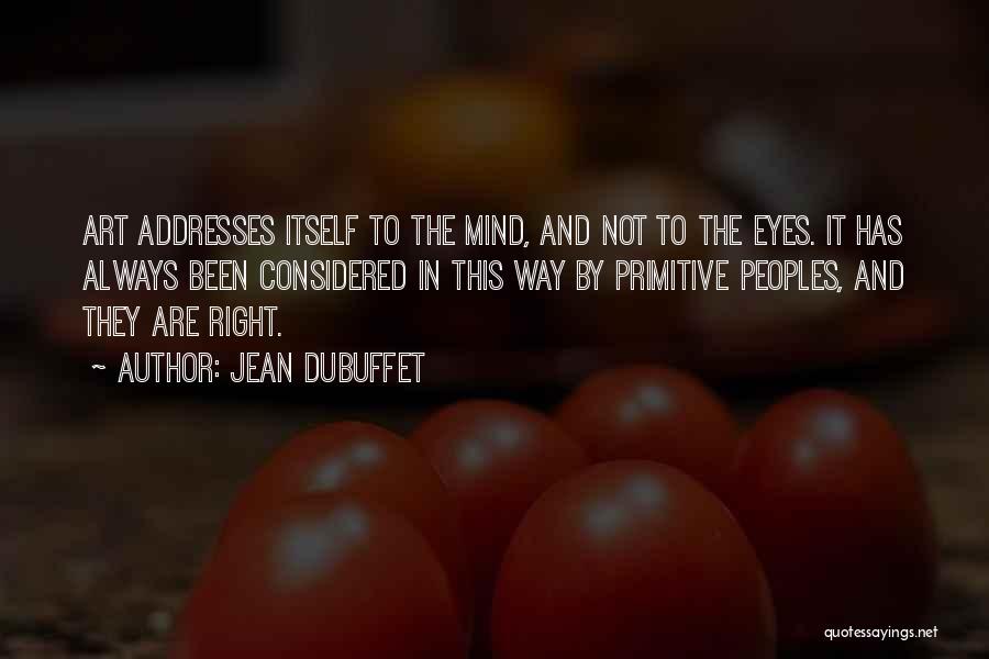 Eye And Mind Quotes By Jean Dubuffet