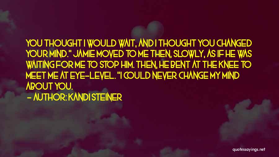 Eye And Mind Quotes By Kandi Steiner