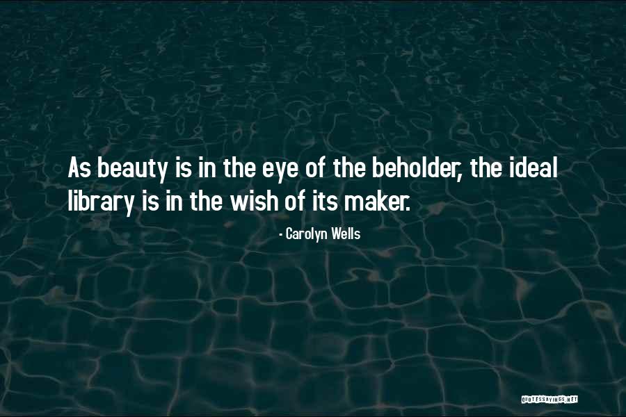 Eye Beholder Quotes By Carolyn Wells Eye Beholder Quotes By Carolyn Wells
