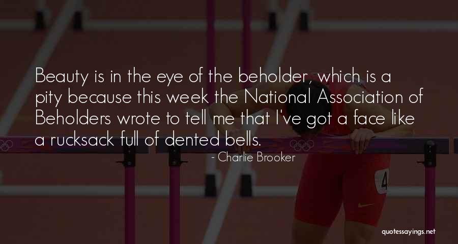 Eye Beholder Quotes By Charlie Brooker Eye Beholder Quotes By Charlie Brooker
