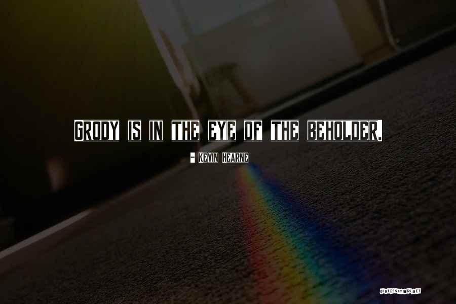 Eye Beholder Quotes By Kevin Hearne Eye Beholder Quotes By Kevin Hearne