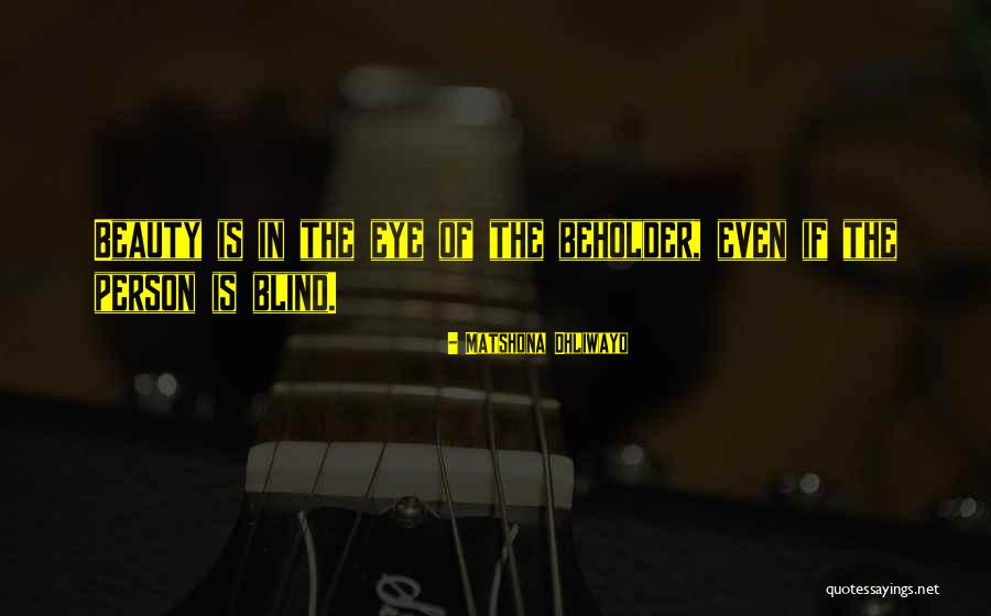 Eye Beholder Quotes By Matshona Dhliwayo Eye Beholder Quotes By Matshona Dhliwayo