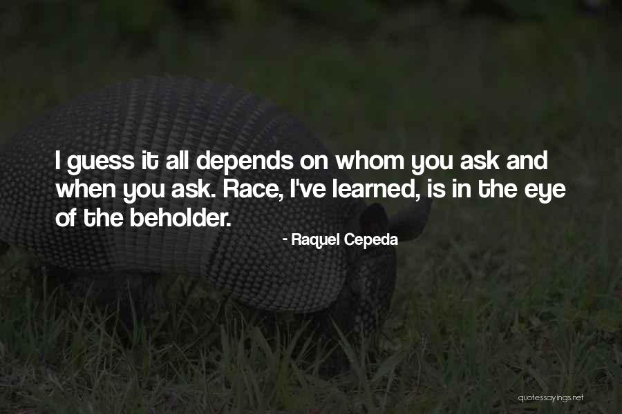 Eye Beholder Quotes By Raquel Cepeda Eye Beholder Quotes By Raquel Cepeda