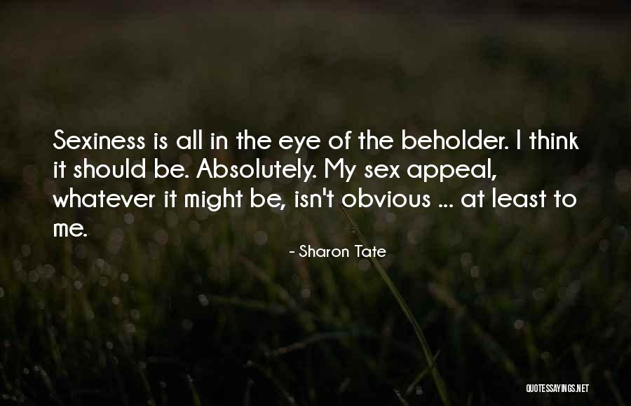 Eye Beholder Quotes By Sharon Tate Eye Beholder Quotes By Sharon Tate