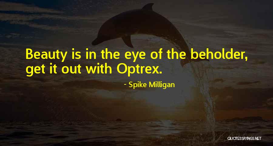 Eye Beholder Quotes By Spike Milligan Eye Beholder Quotes By Spike Milligan