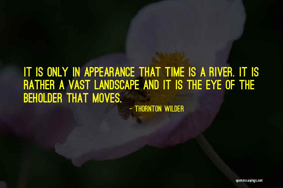 Eye Beholder Quotes By Thornton Wilder Eye Beholder Quotes By Thornton Wilder
