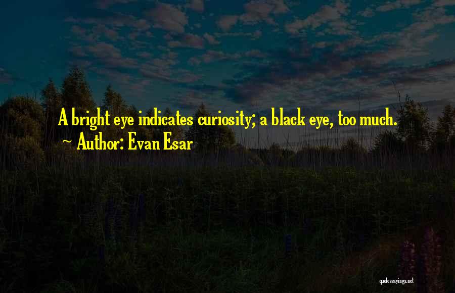 Eye Black Quotes By Evan Esar