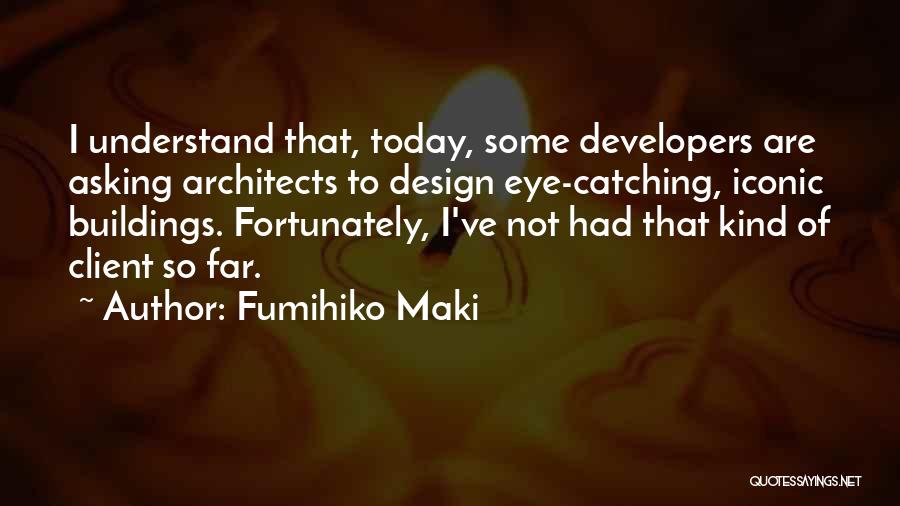 Eye Catching Quotes By Fumihiko Maki