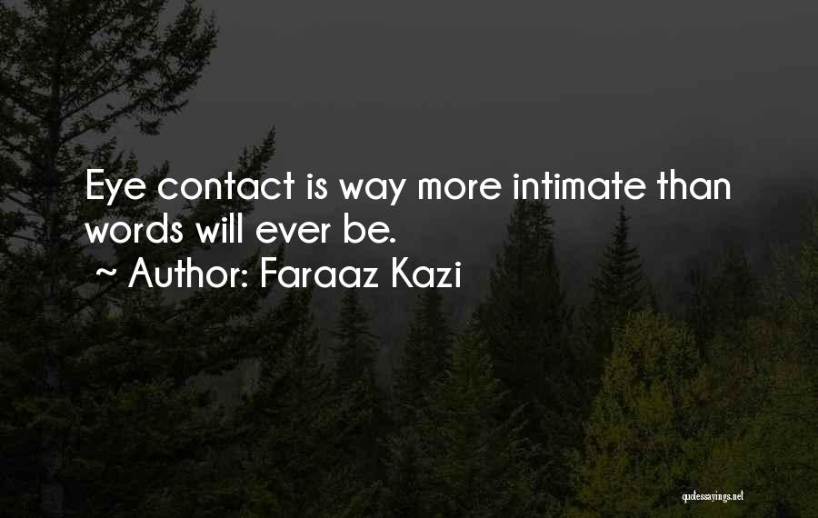 Eye Contact And Love Quotes By Faraaz Kazi