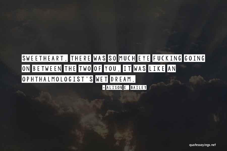 Eye Dream Quotes By Alison G. Bailey Eye Dream Quotes By Alison G. Bailey