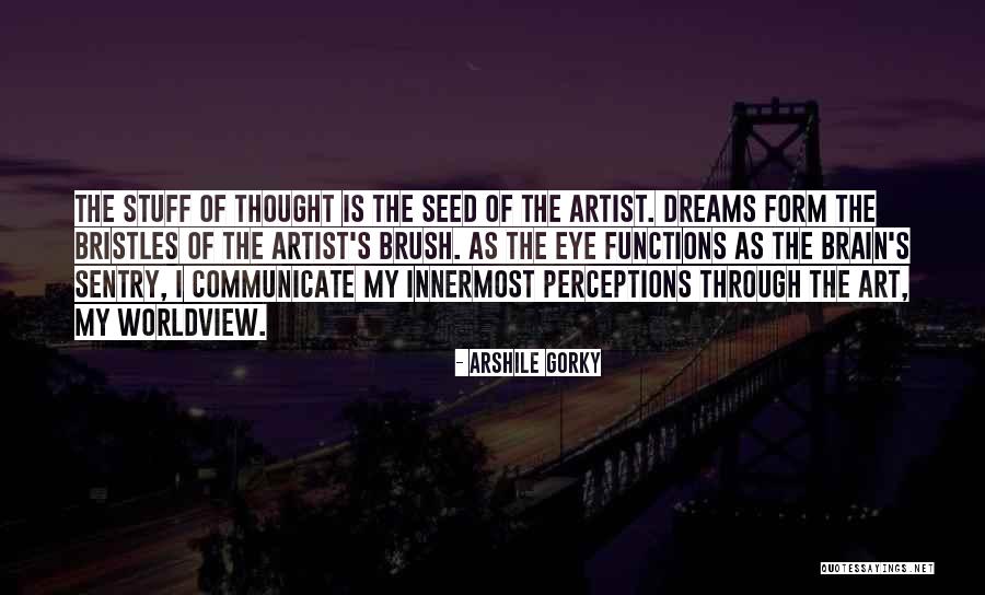 Eye Dream Quotes By Arshile Gorky Eye Dream Quotes By Arshile Gorky