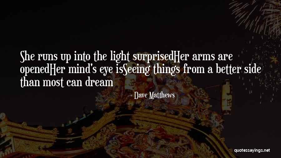 Eye Dream Quotes By Dave Matthews