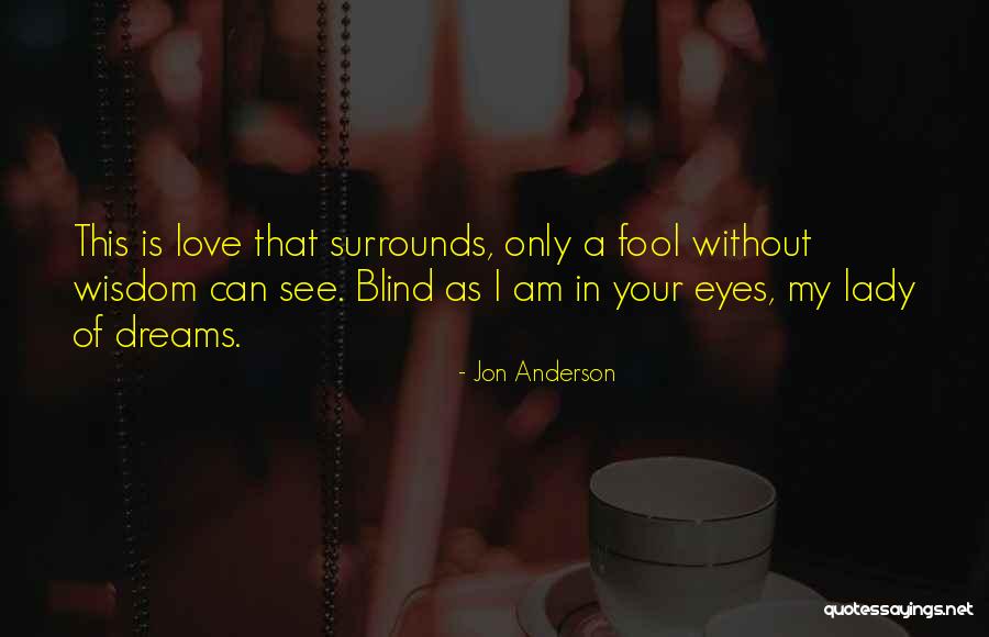 Eye Dream Quotes By Jon Anderson Eye Dream Quotes By Jon Anderson