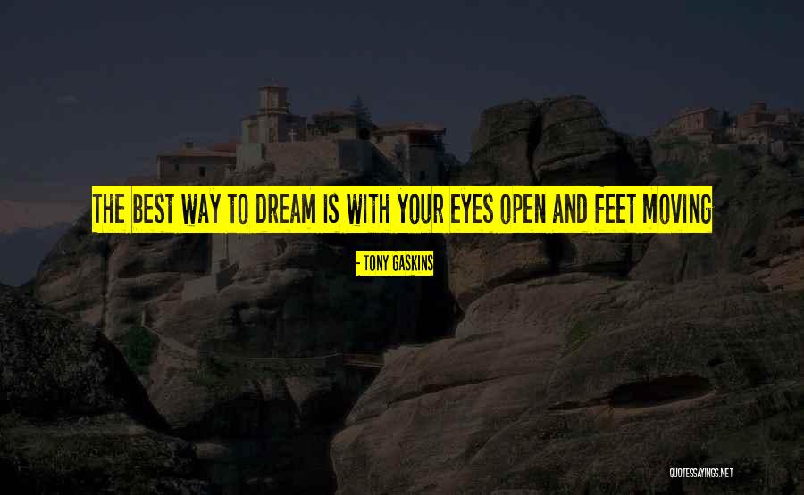 Eye Dream Quotes By Tony Gaskins Eye Dream Quotes By Tony Gaskins