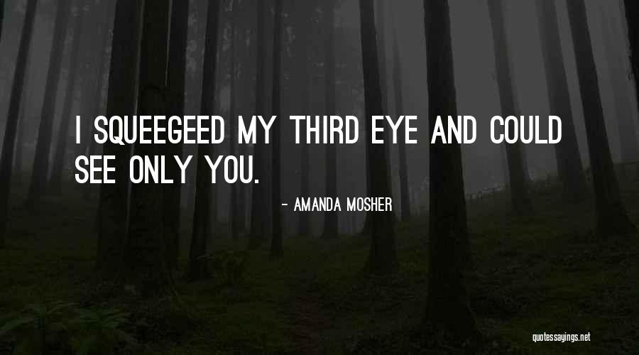 Eye Love You Quotes By Amanda Mosher