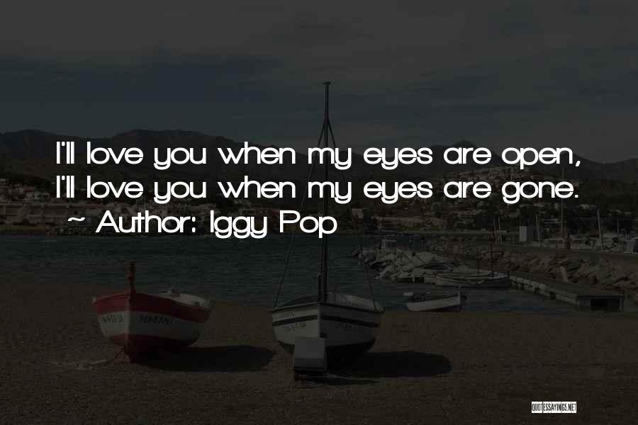 Eye Love You Quotes By Iggy Pop