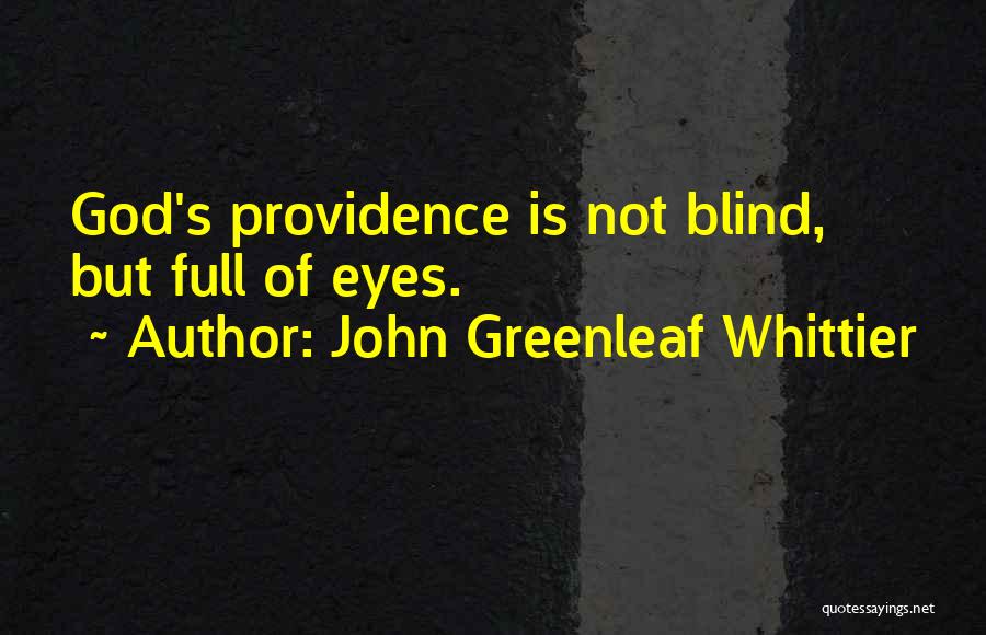 Eye Of Providence Quotes By John Greenleaf Whittier