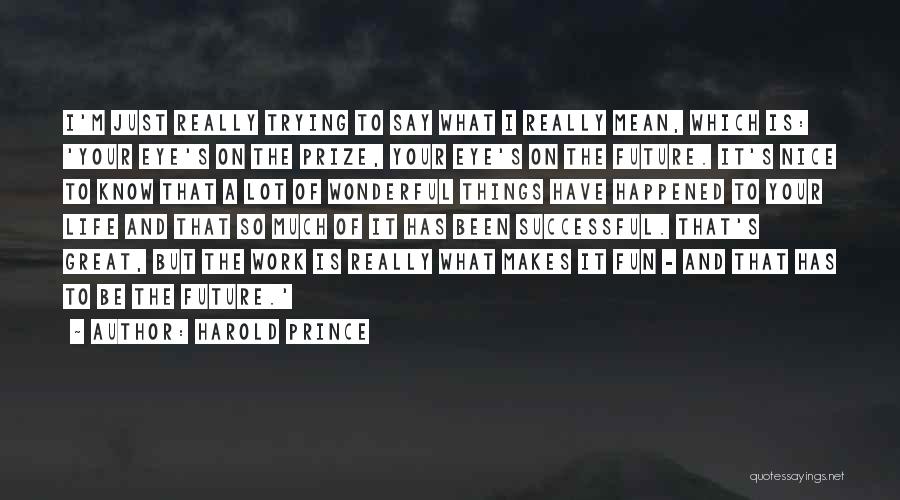 Eye On Prize Quotes By Harold Prince