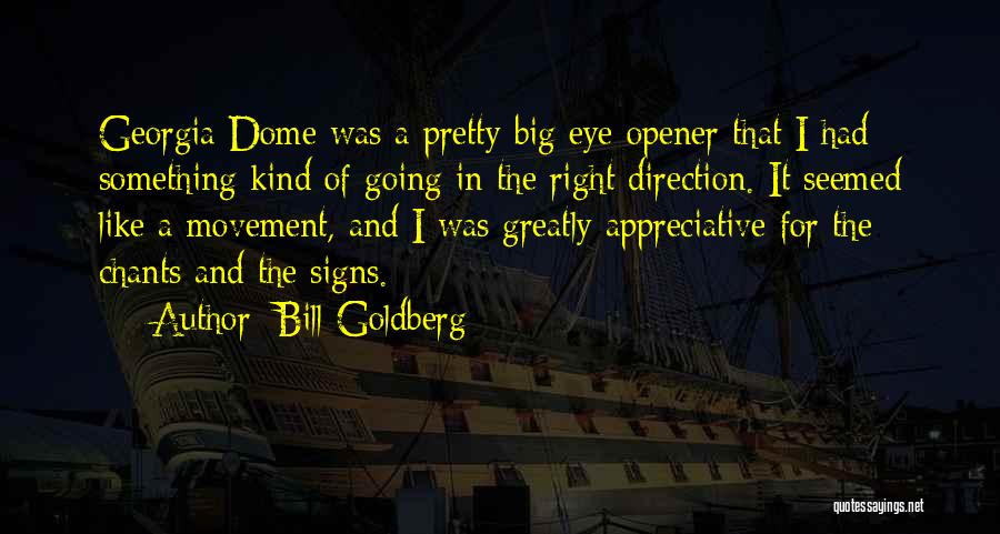 Eye Opener Quotes By Bill Goldberg