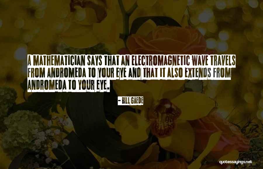 Eye Quotes By Bill Gaede