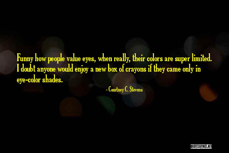 Eye Quotes By Courtney C. Stevens Eye Quotes By Courtney C. Stevens