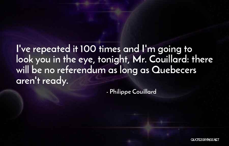 Eye Ready Quotes By Philippe Couillard Eye Ready Quotes By Philippe Couillard