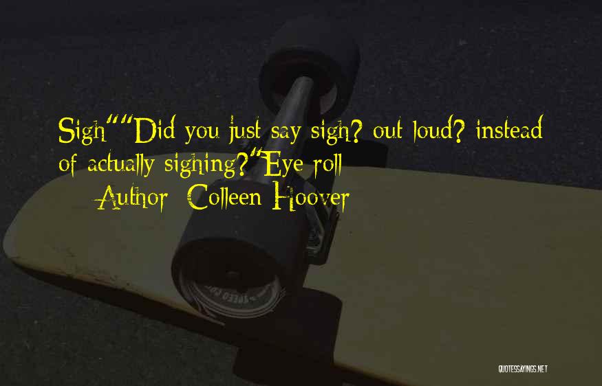 Eye Roll Quotes By Colleen Hoover