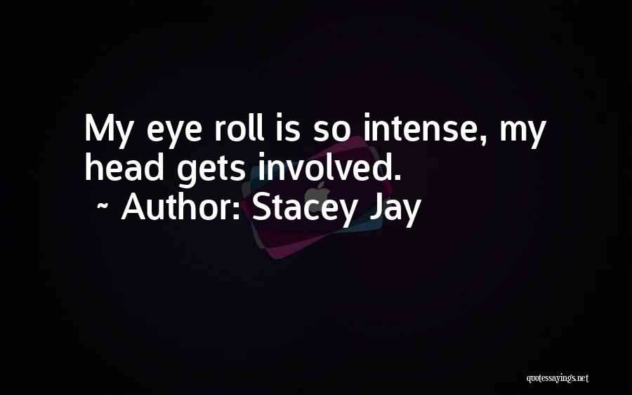 Eye Roll Quotes By Stacey Jay