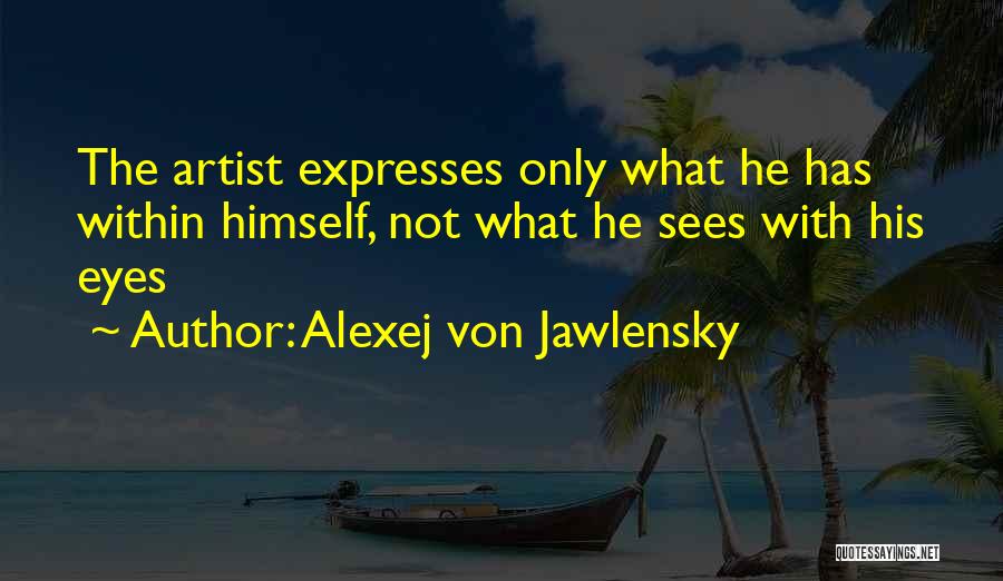 Eye Sees Quotes By Alexej Von Jawlensky