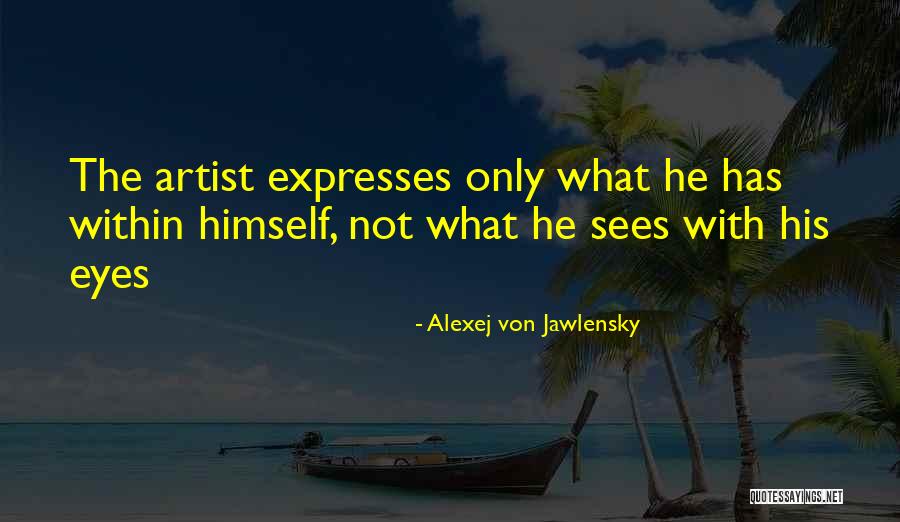 Eye Sees Quotes By Alexej Von Jawlensky