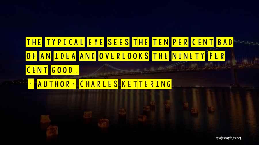 Eye Sees Quotes By Charles Kettering