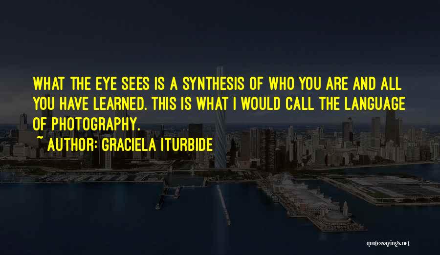Eye Sees Quotes By Graciela Iturbide