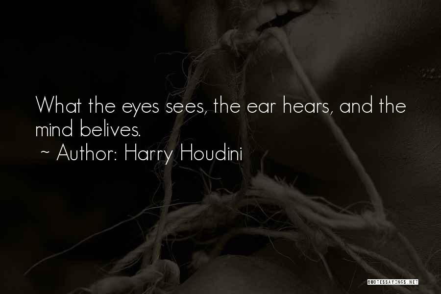 Eye Sees Quotes By Harry Houdini