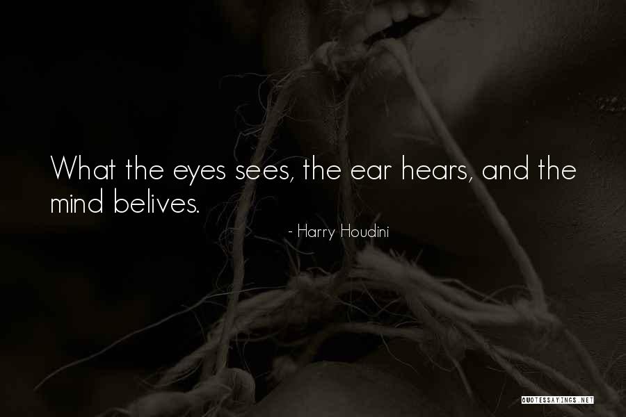 Eye Sees Quotes By Harry Houdini