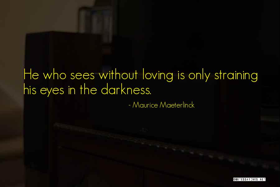 Eye Sees Quotes By Maurice Maeterlinck