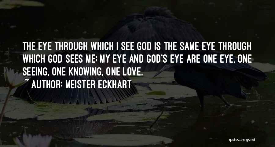 Eye Sees Quotes By Meister Eckhart