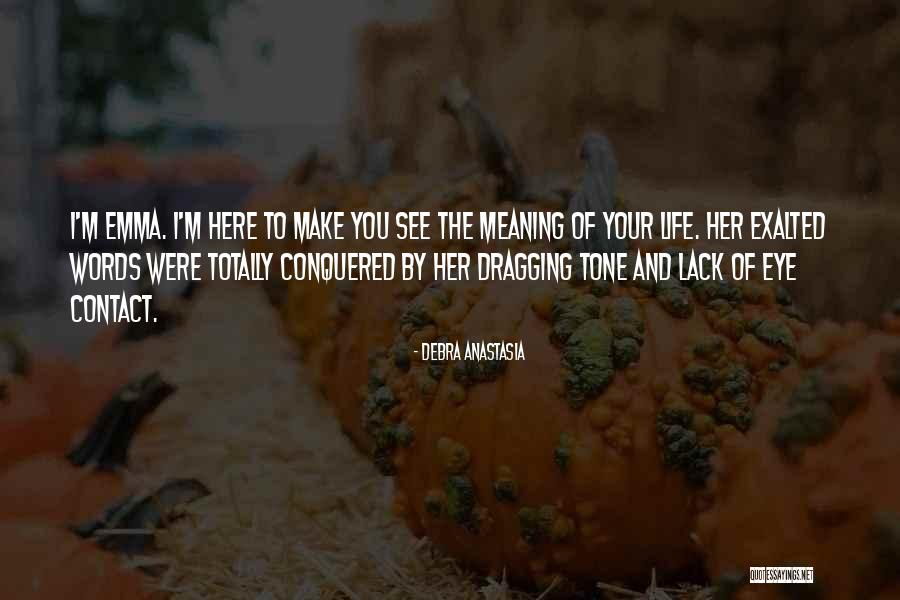 Eye To Eye Contact Quotes By Debra Anastasia Eye To Eye Contact Quotes By Debra Anastasia