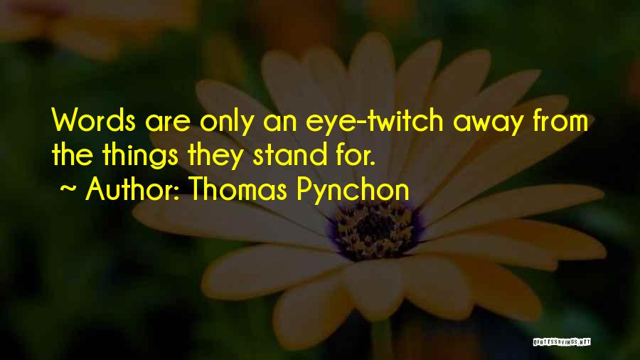 Eye Twitch Quotes By Thomas Pynchon