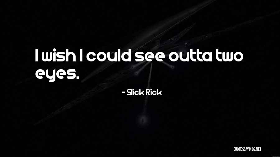 Eye Wish Quotes By Slick Rick Eye Wish Quotes By Slick Rick