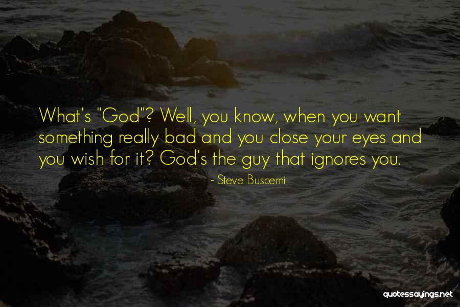Eye Wish Quotes By Steve Buscemi Eye Wish Quotes By Steve Buscemi