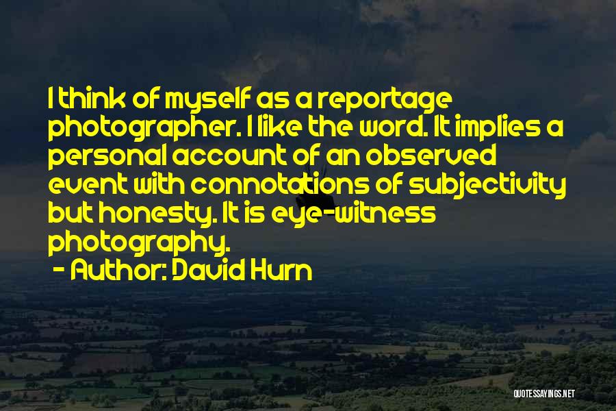 Eye Witness Quotes By David Hurn