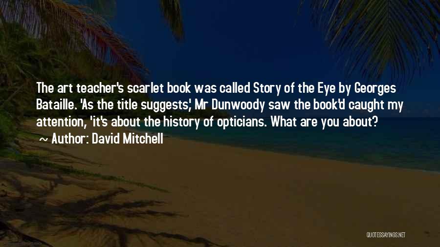 Eye Wonder Book Quotes By David Mitchell