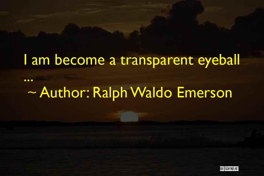 Eyeball Quotes By Ralph Waldo Emerson