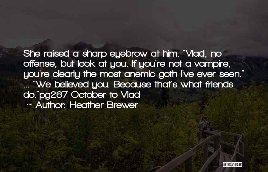 Eyebrow Quotes By Heather Brewer