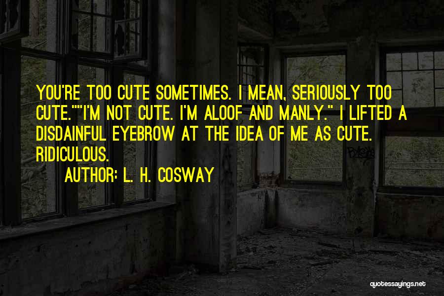 Eyebrow Quotes By L. H. Cosway