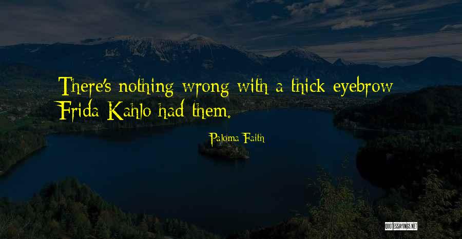 Eyebrow Quotes By Paloma Faith Eyebrow Quotes By Paloma Faith