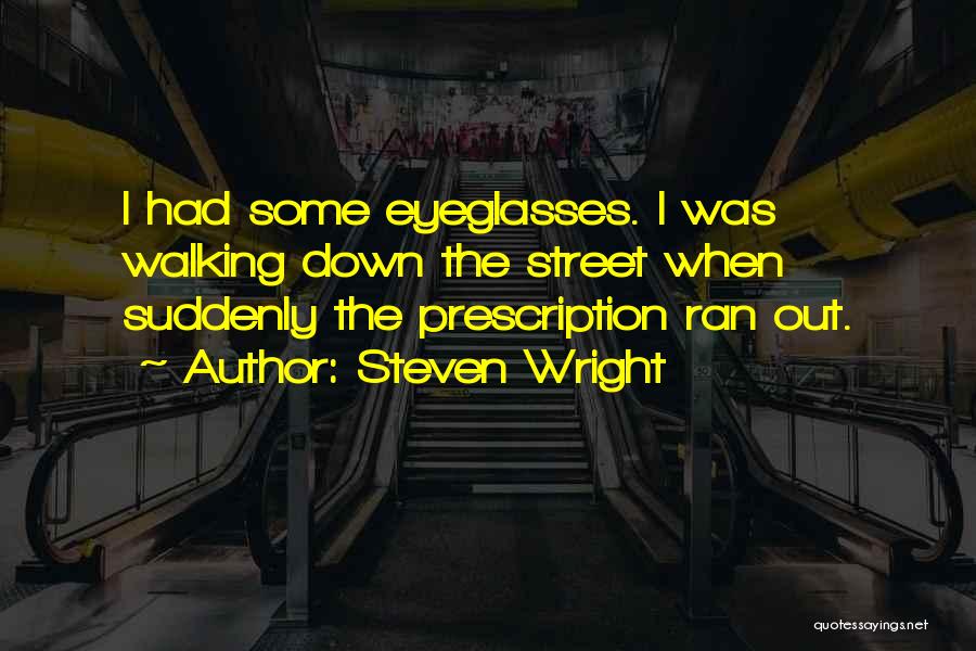Eyeglasses Quotes By Steven Wright