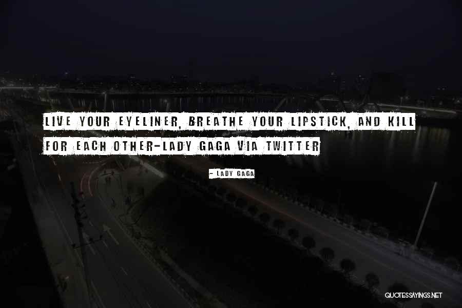 Eyeliner And Lipstick Quotes By Lady Gaga Eyeliner And Lipstick Quotes By Lady Gaga